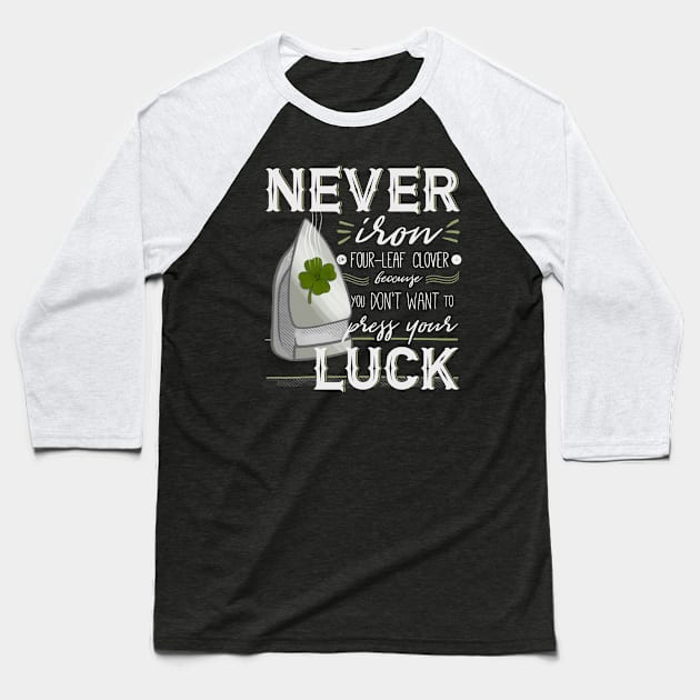 Never Iron a Four-Leaf Clover Shirt for St Patrick's Day Baseball T-Shirt by EdifyEra